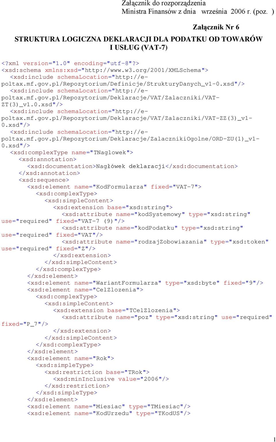 xsd"/> <xsd:include schemalocation="http://e- poltax.mf.gov.pl/repozytorium/deklaracje/vat/zalaczniki/vat- ZT(3)_v1.0.xsd"/> <xsd:include schemalocation="http://e- poltax.mf.gov.pl/repozytorium/deklaracje/vat/zalaczniki/vat-zz(3)_v1-0.