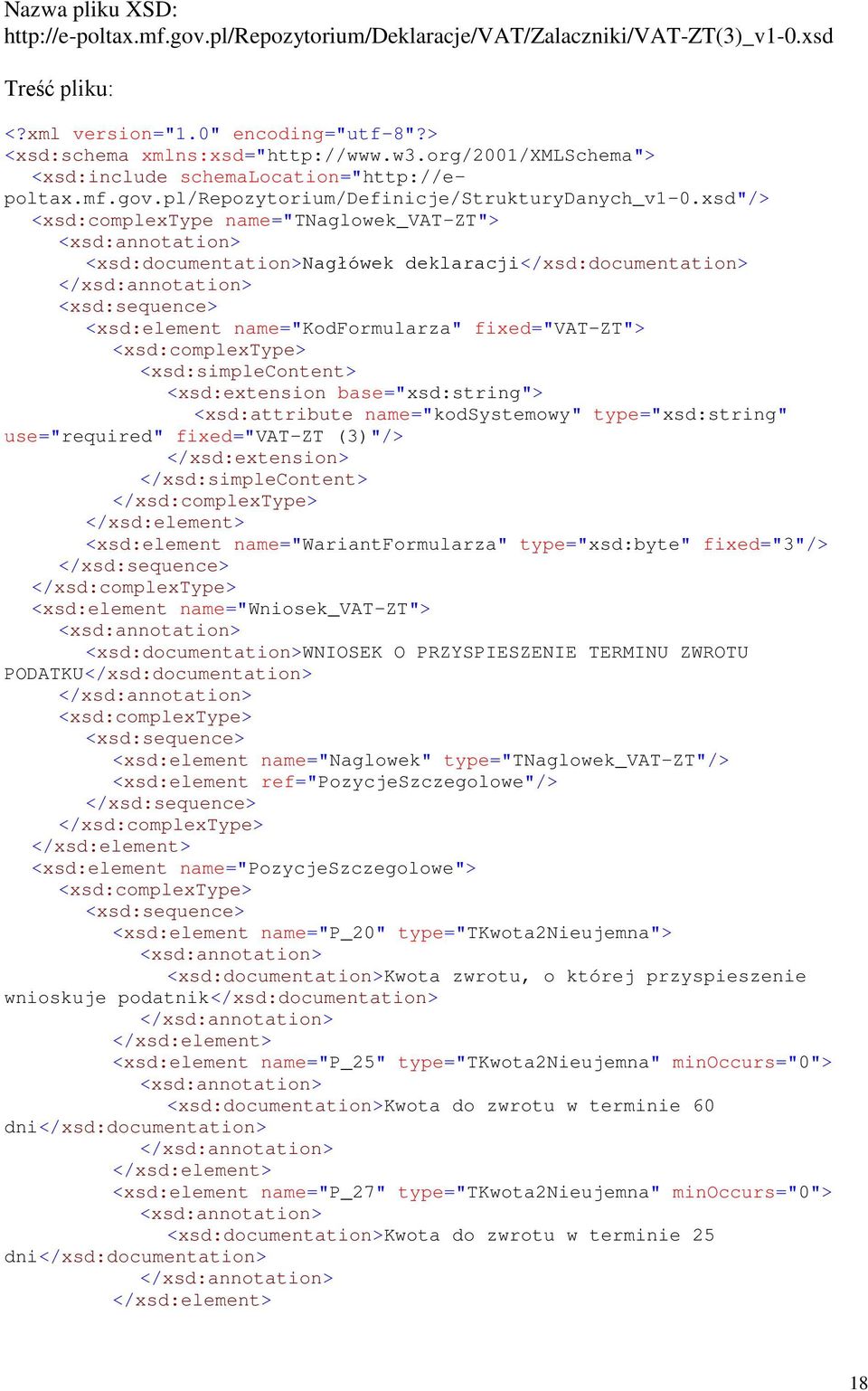 xsd"/> <xsd:complextype name="tnaglowek_vat-zt"> <xsd:documentation>nagłówek deklaracji</xsd:documentation> <xsd:element name="kodformularza" fixed="vat-zt"> <xsd:extension base="xsd:string">