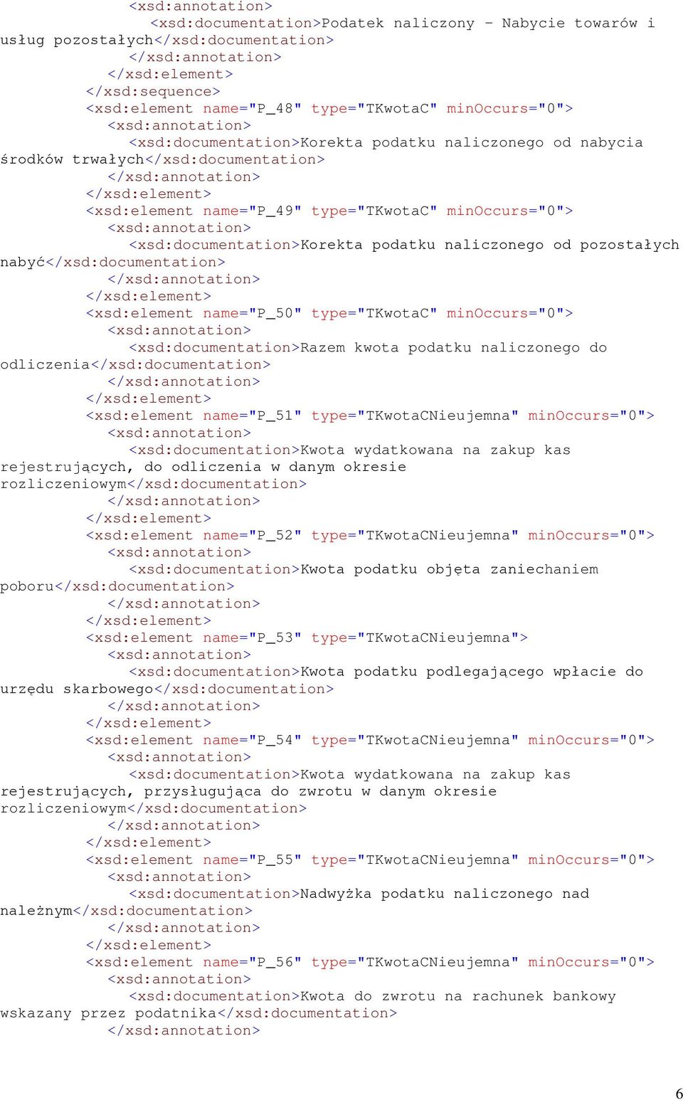 <xsd:element name="p_50" type="tkwotac" minoccurs="0"> <xsd:documentation>razem kwota podatku naliczonego do odliczenia</xsd:documentation> <xsd:element name="p_51" type="tkwotacnieujemna"