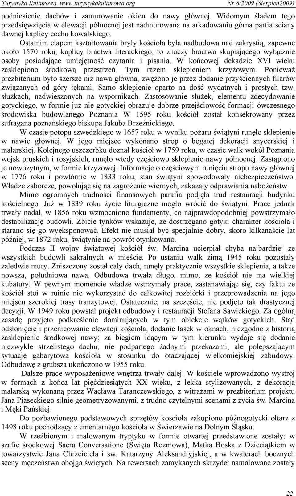 umiejętność czytania i pisania. W końcowej dekadzie XVI wieku zasklepiono środkową przestrzeń. Tym razem sklepieniem krzyżowym.