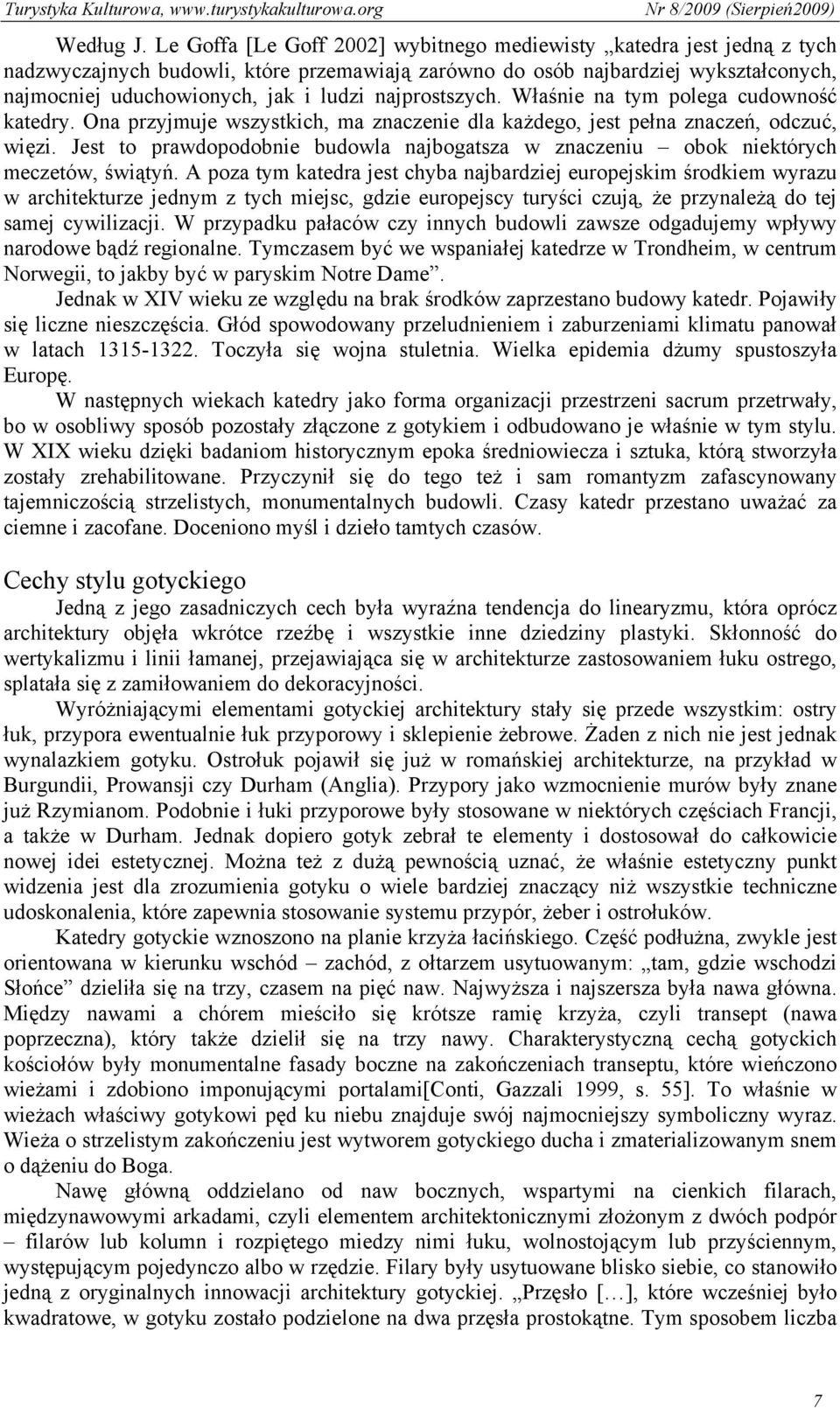 najprostszych. Właśnie na tym polega cudowność katedry. Ona przyjmuje wszystkich, ma znaczenie dla każdego, jest pełna znaczeń, odczuć, więzi.