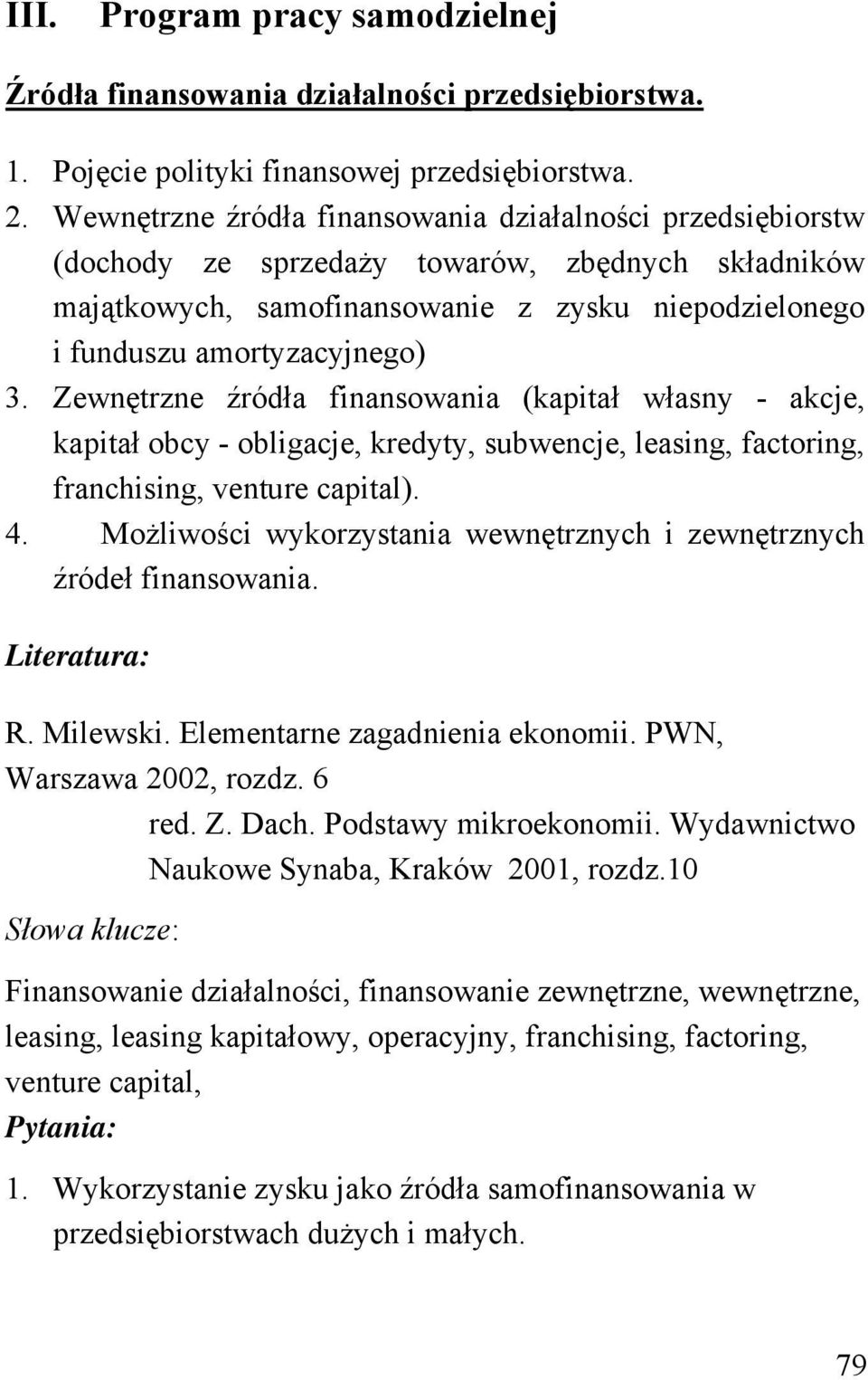 Zewnętrzne źródła finansowania (kapitał własny - akcje, kapitał obcy - obligacje, kredyty, subwencje, leasing, factoring, franchising, venture capital). 4.