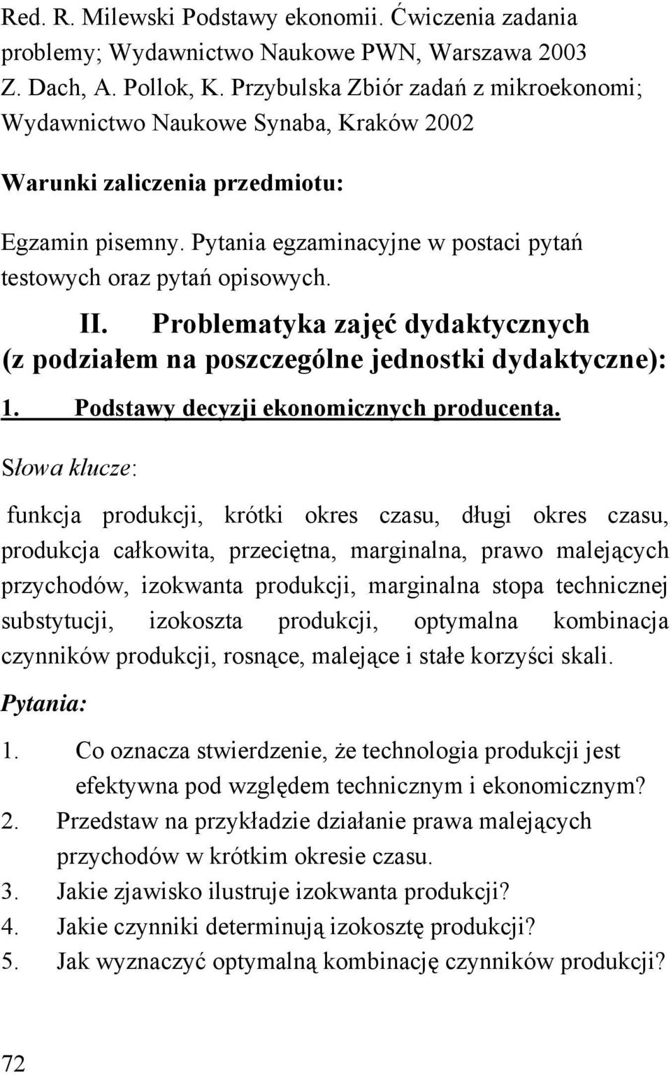 Problematyka zajęć dydaktycznych (z podziałem na poszczególne jednostki dydaktyczne): 1. Podstawy decyzji ekonomicznych producenta.