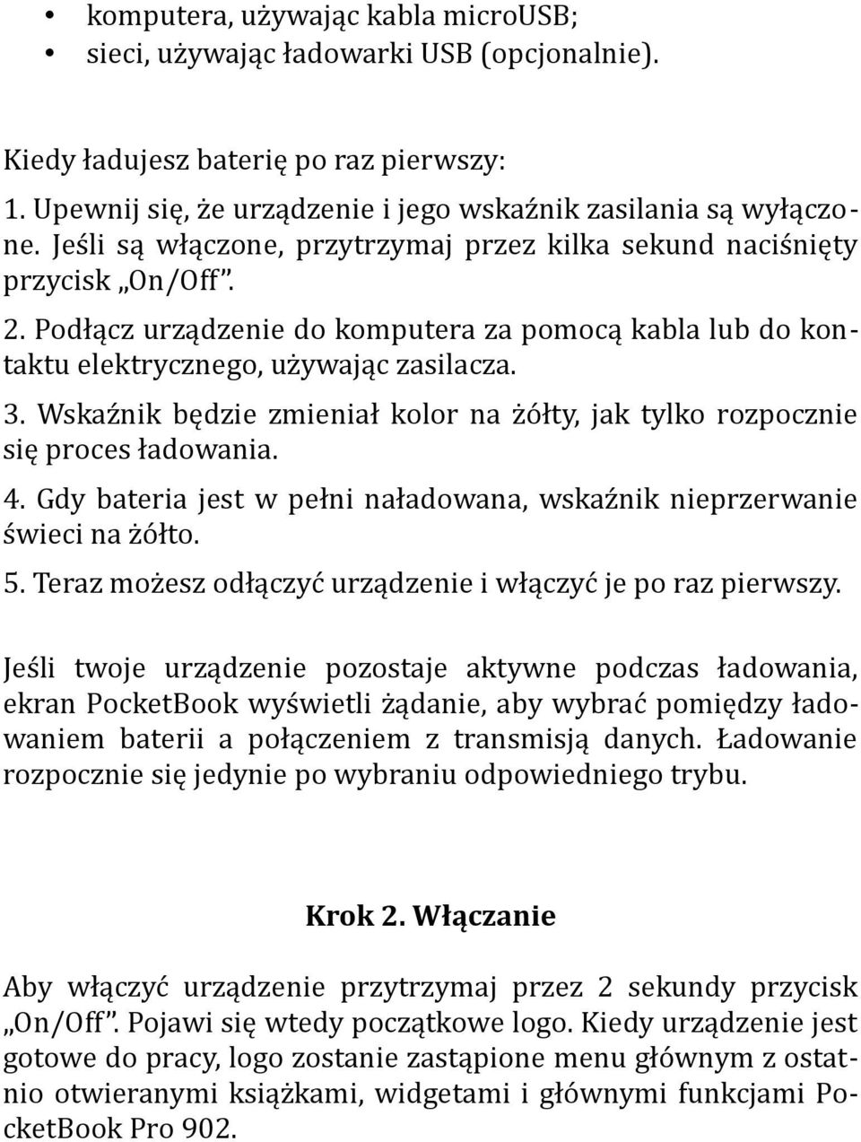 Wskaźnik będzie zmieniał klr na żółty, jak tylk rzpcznie się prces ładwania. 4. Gdy bateria jest w pełni naładwana, wskaźnik nieprzerwanie świeci na żółt. 5.