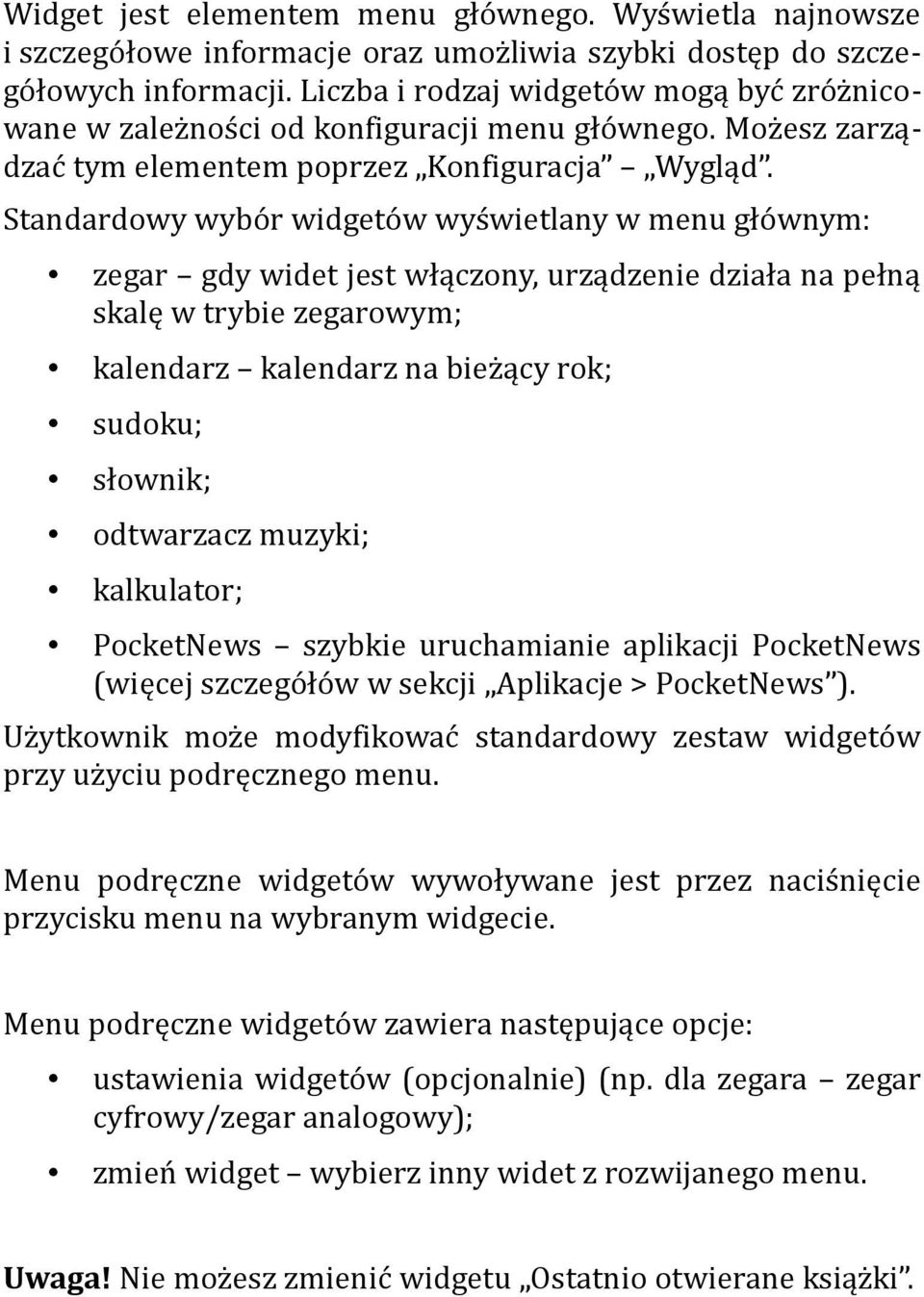 Standardwy wybór widgetów wyświetlany w menu głównym: zegar gdy widet jest włączny, urządzenie działa na pełną skalę w trybie zegarwym; kalendarz kalendarz na bieżący rk; sudku; słwnik; dtwarzacz