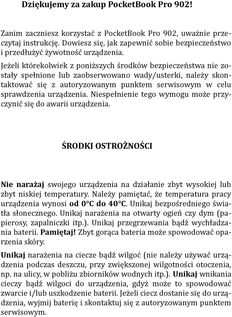 Niespełnienie teg wymgu mże przyczynić się d awarii urządzenia. ŚRODKI OSTROŻNOŚCI Nie narażaj swjeg urządzenia na działanie zbyt wyskiej lub zbyt niskiej temperatury.