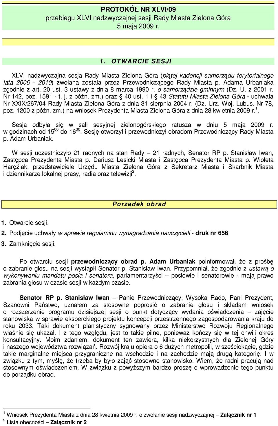 Adama Urbaniaka zgodnie z art. 20 ust. 3 ustawy z dnia 8 marca 1990 r. o samorzdzie gminnym (Dz. U. z 2001 r. Nr 142, poz. 1591 - t. j. z pón. zm.) oraz 40 ust.