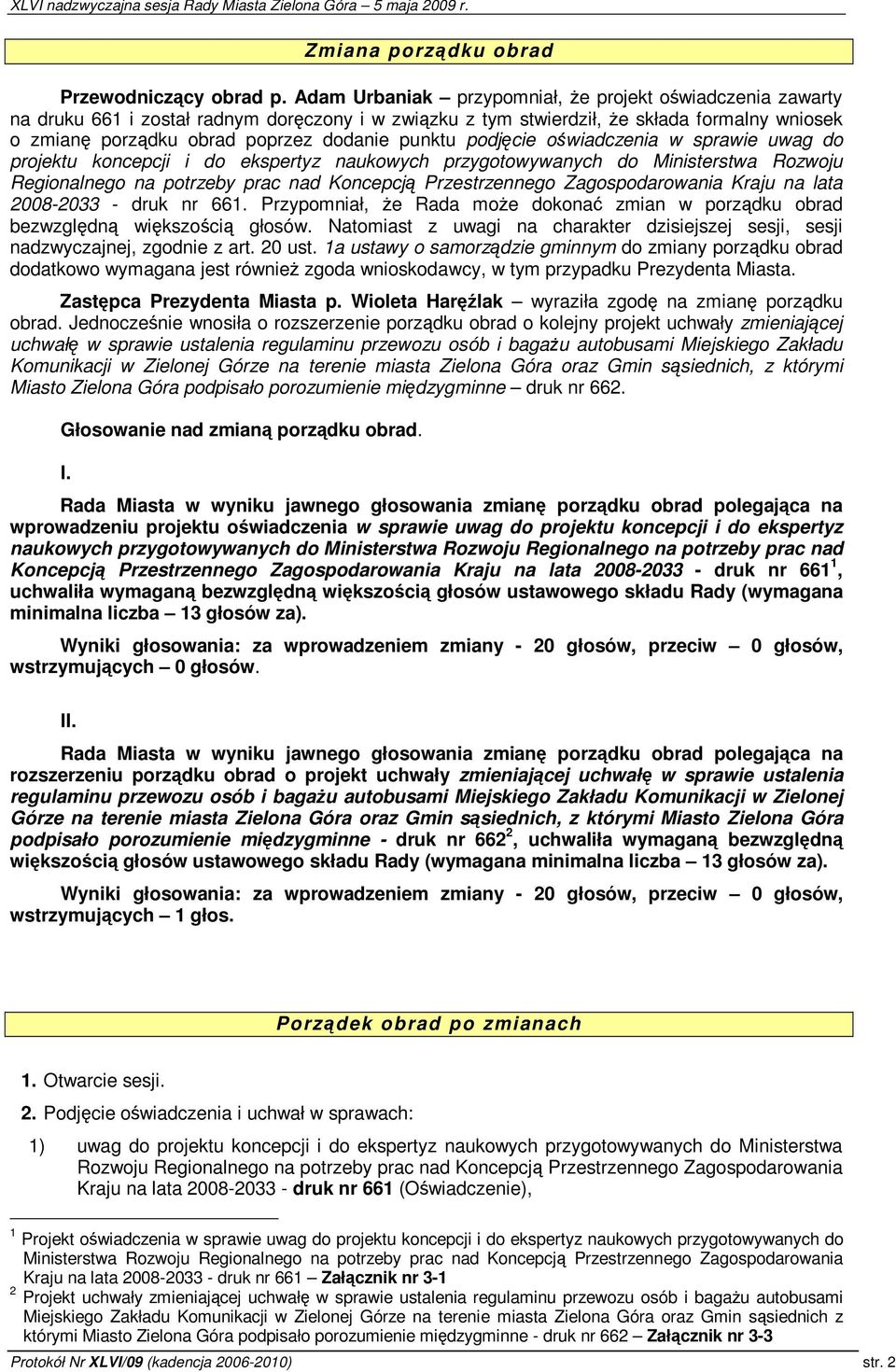 podjcie owiadczenia w sprawie uwag do projektu koncepcji i do ekspertyz naukowych przygotowywanych do Ministerstwa Rozwoju Regionalnego na potrzeby prac nad Koncepcj Przestrzennego Zagospodarowania