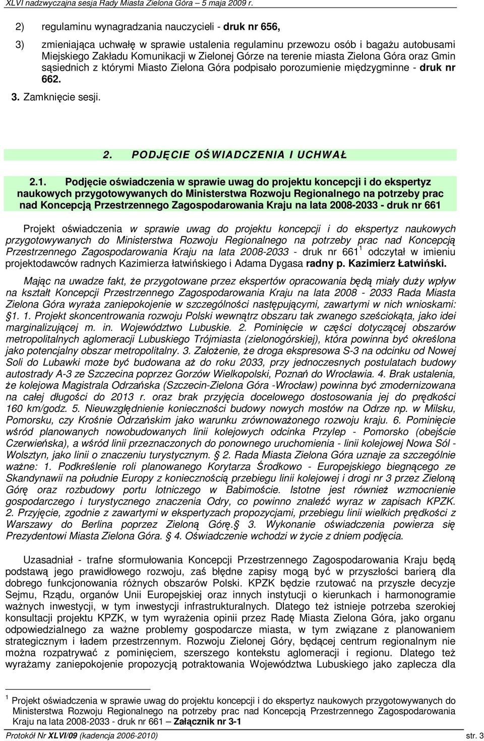 Podjcie owiadczenia w sprawie uwag do projektu koncepcji i do ekspertyz naukowych przygotowywanych do Ministerstwa Rozwoju Regionalnego na potrzeby prac nad Koncepcj Przestrzennego Zagospodarowania