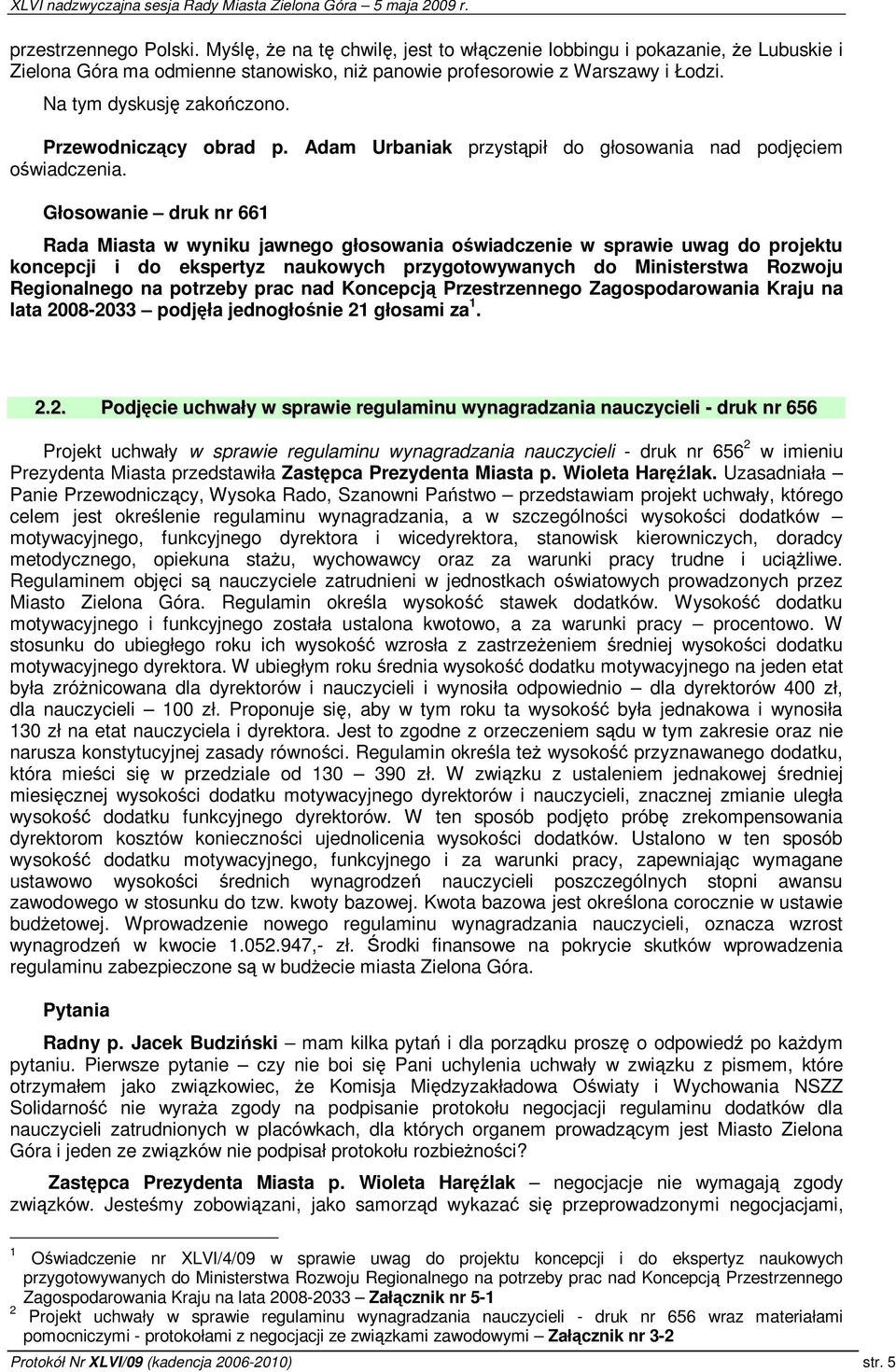 Głosowanie druk nr 661 Rada Miasta w wyniku jawnego głosowania owiadczenie w sprawie uwag do projektu koncepcji i do ekspertyz naukowych przygotowywanych do Ministerstwa Rozwoju Regionalnego na