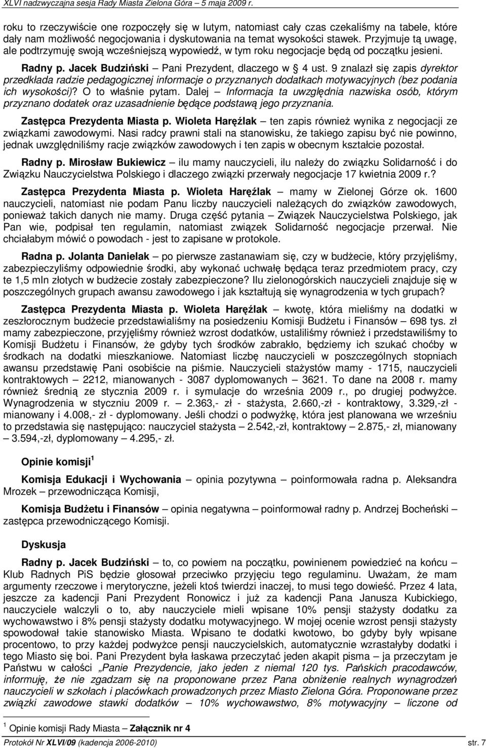 9 znalazł si zapis dyrektor przedkłada radzie pedagogicznej informacje o przyznanych dodatkach motywacyjnych (bez podania ich wysokoci)? O to włanie pytam.