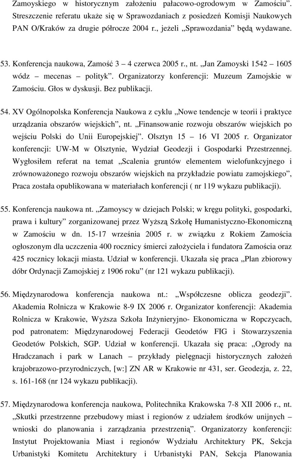 Głos w dyskusji. Bez publikacji. 54. XV Ogólnopolska Konferencja Naukowa z cyklu Nowe tendencje w teorii i praktyce urządzania obszarów wiejskich, nt.