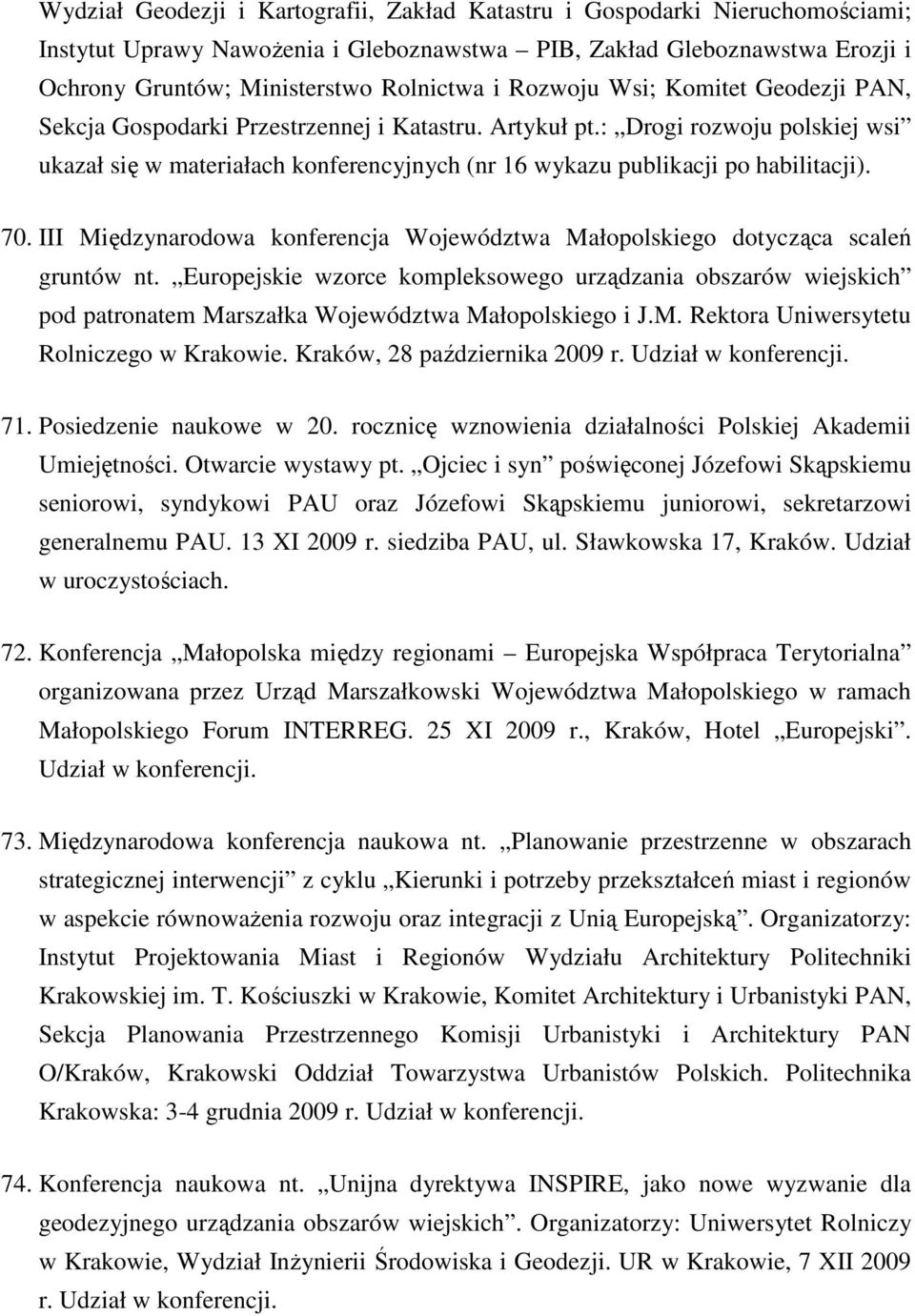 : Drogi rozwoju polskiej wsi ukazał się w materiałach konferencyjnych (nr 16 wykazu publikacji po habilitacji). 70.