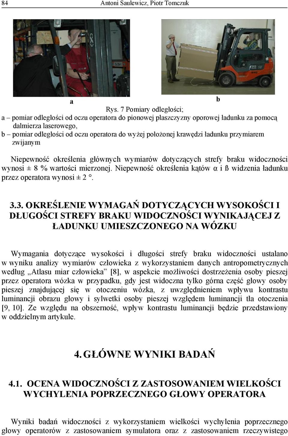 ładunku przymiarem zwijanym Niepewność określenia głównych wymiarów dotyczących strefy braku widoczności wynosi ± 8 % wartości mierzonej.