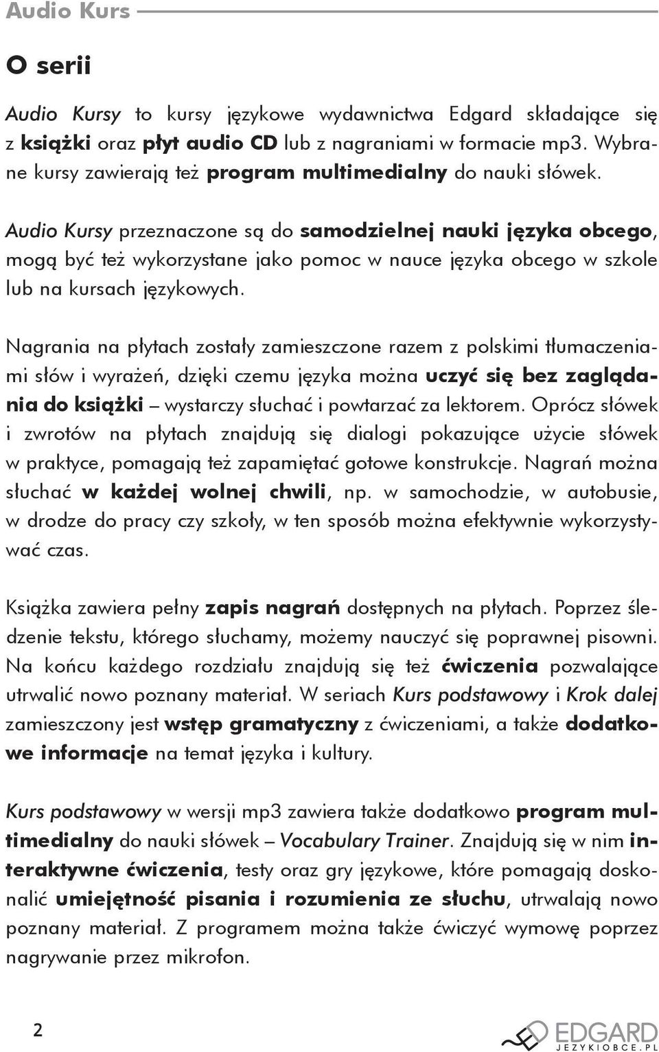 Audio Kursy przeznaczone są do samodzielnej nauki języka obcego, mogą być też wykorzystane jako pomoc w nauce języka obcego w szkole lub na kursach językowych.