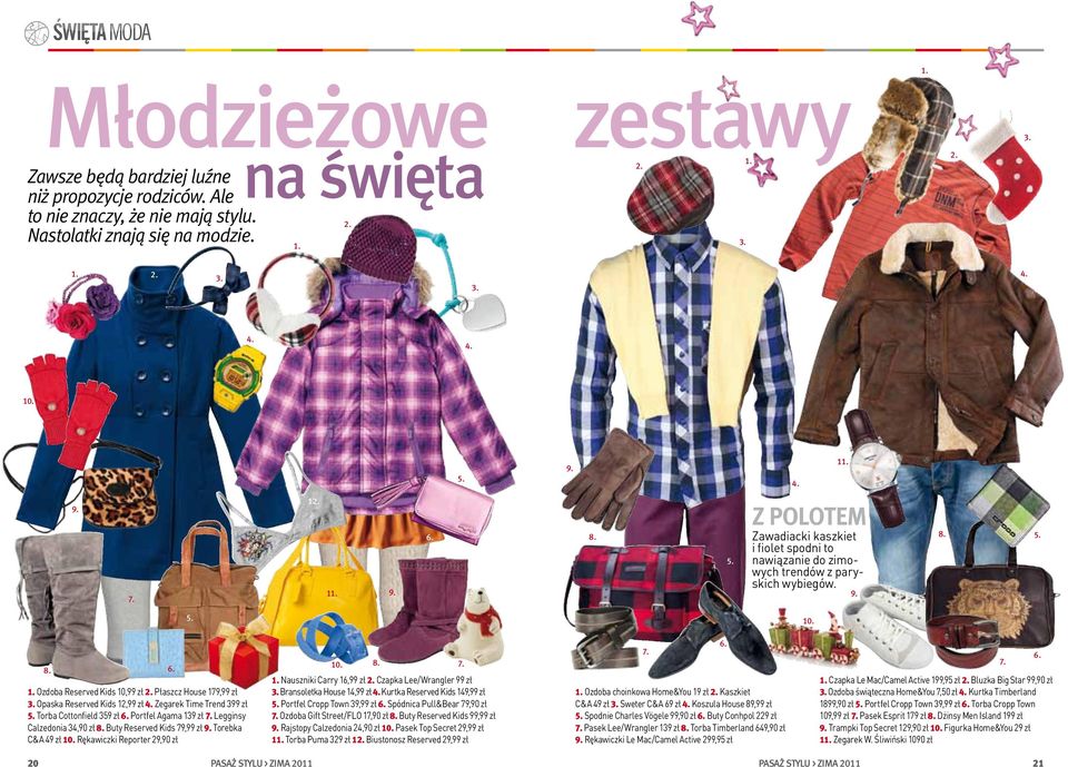 Ozdoba Reserved Kids 10,99 zł Płaszcz House 179,99 zł Opaska Reserved Kids 12,99 zł Zegarek Time Trend 399 zł Torba Cottonfield 359 zł Portfel Agama 139 zł Legginsy Calzedonia 34,90 zł Buty Reserved