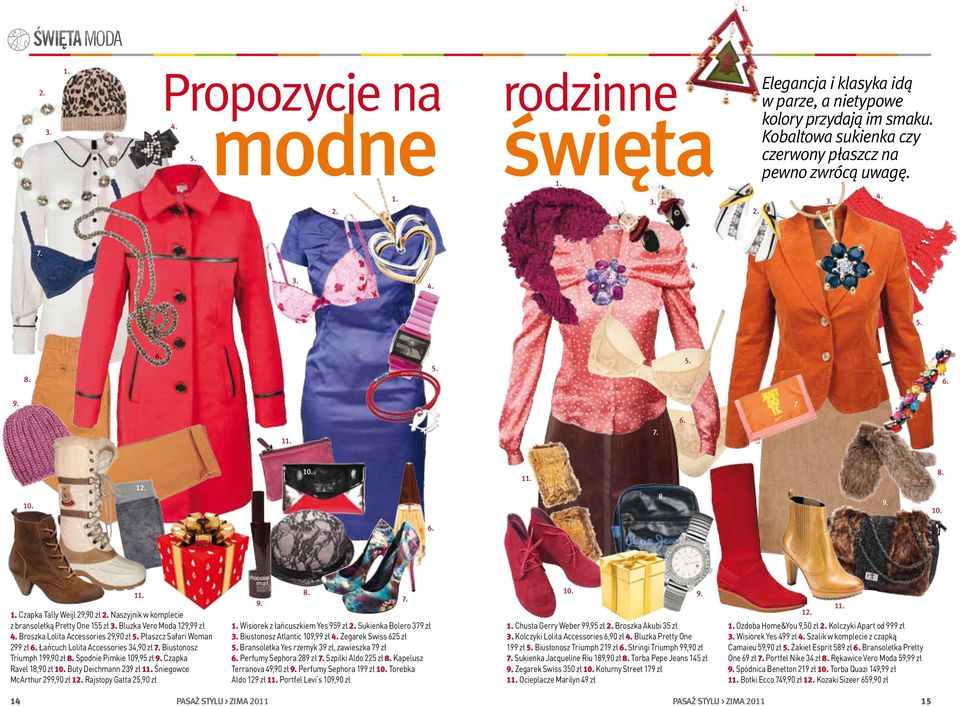 Accessories 34,90 zł Biustonosz Triumph 199,90 zł Spodnie Pimkie 109,95 zł Czapka Ravel 18,90 zł Buty Deichmann 239 zł 1 Śniegowce McArthur 299,90 zł 1 Rajstopy Gatta 25,90 zł Wisiorek z łańcuszkiem