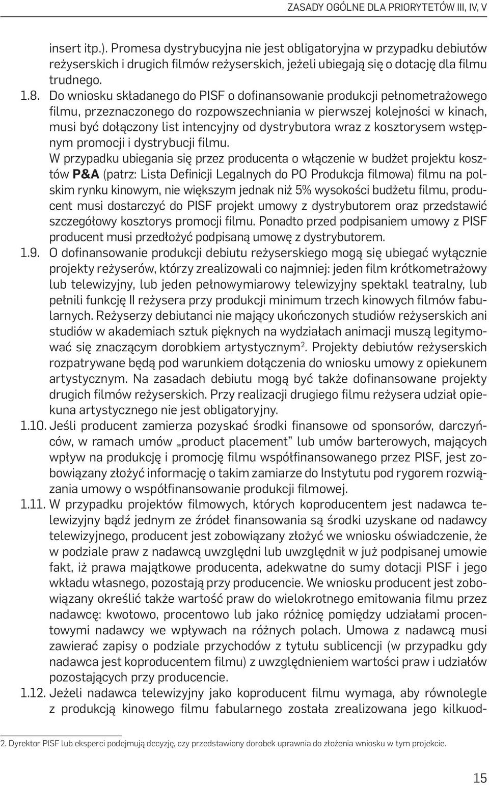 8 Do wniosku składanego do PISF o dofinansowanie produkcji pełnometrażowego filmu, przeznaczonego do rozpowszechniania w pierwszej kolejności w kinach, musi być dołączony list intencyjny od