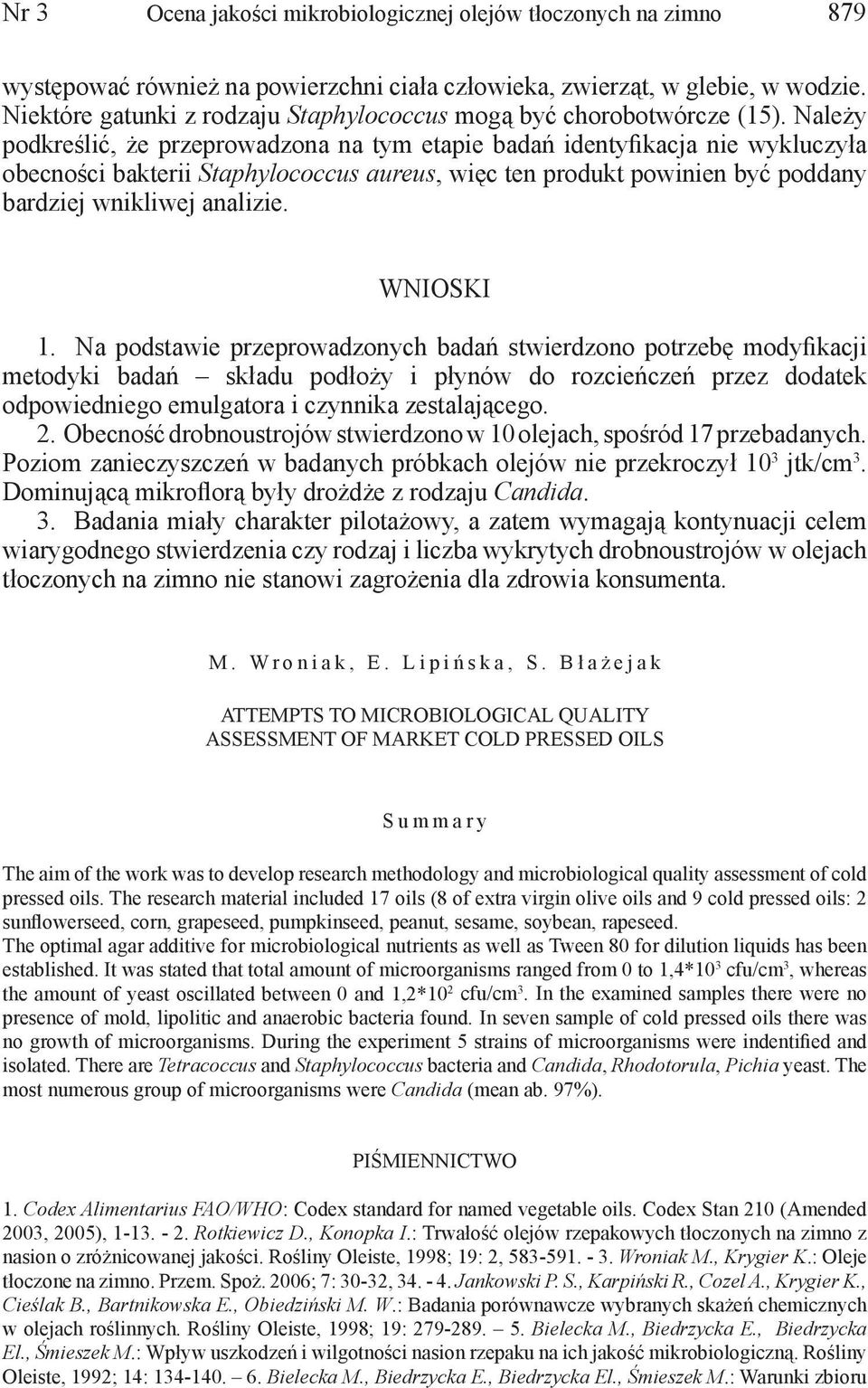 Należy podkreślić, że przeprowadzona na tym etapie badań identyfikacja nie wykluczyła obecności bakterii Staphylococcus aureus, więc ten produkt powinien być poddany bardziej wnikliwej analizie.