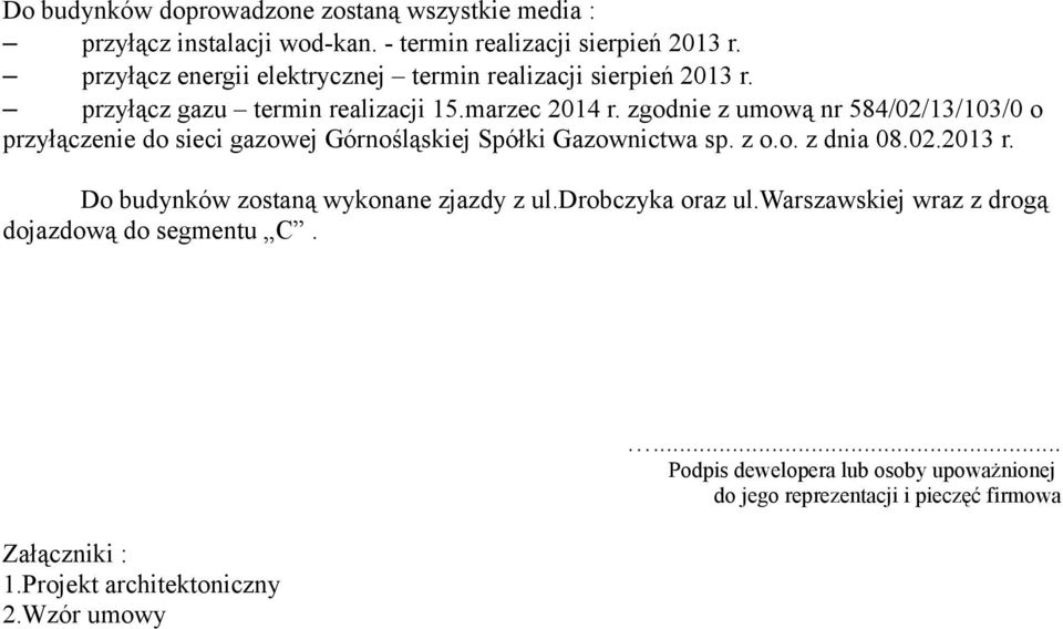 zgodnie z umową nr 584/02/13/103/0 o przyłączenie do sieci gazowej Górnośląskiej Spółki Gazownictwa sp. z o.o. z dnia 08.02.2013 r.