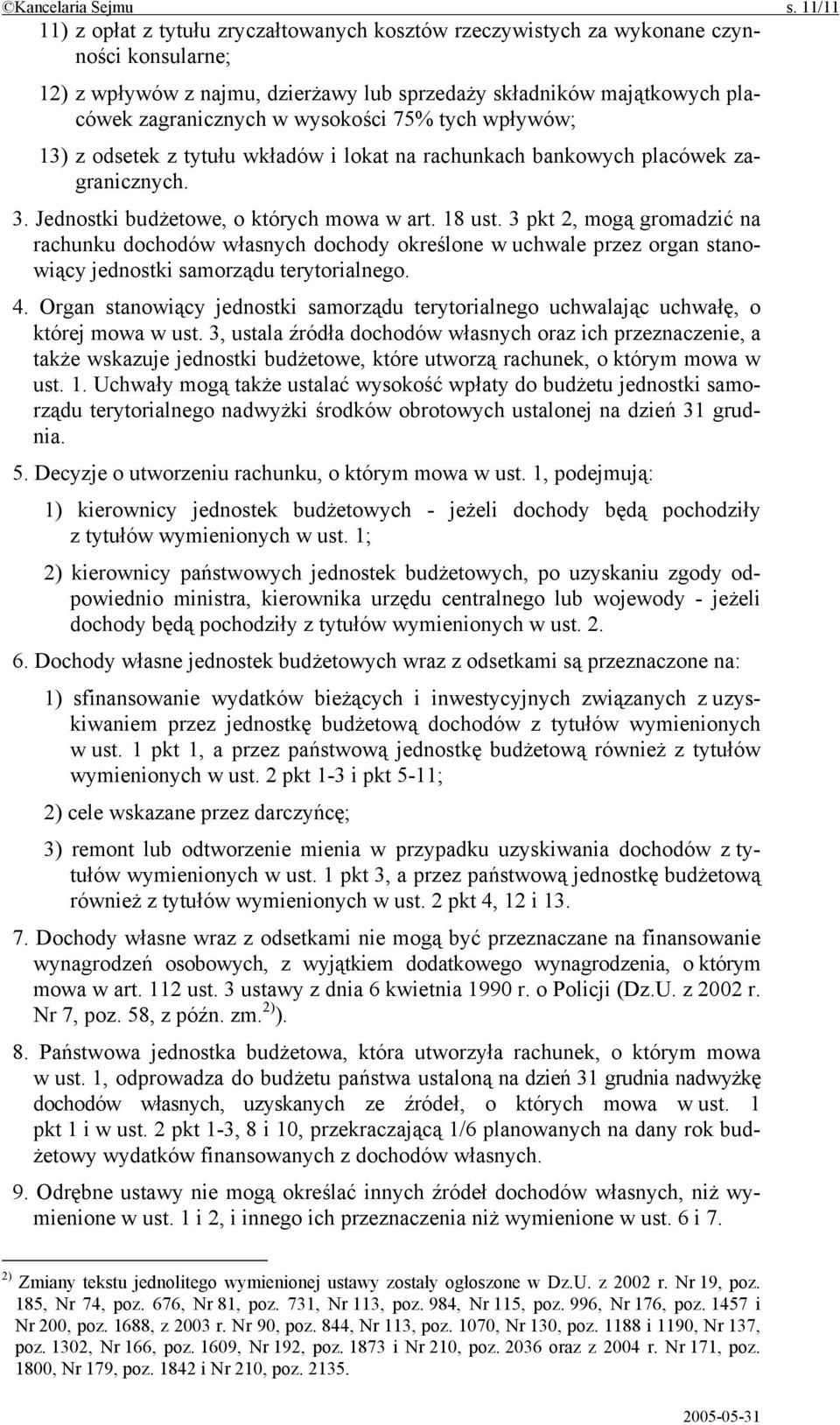 wysokości 75% tych wpływów; 13) z odsetek z tytułu wkładów i lokat na rachunkach bankowych placówek zagranicznych. 3. Jednostki budżetowe, o których mowa w art. 18 ust.