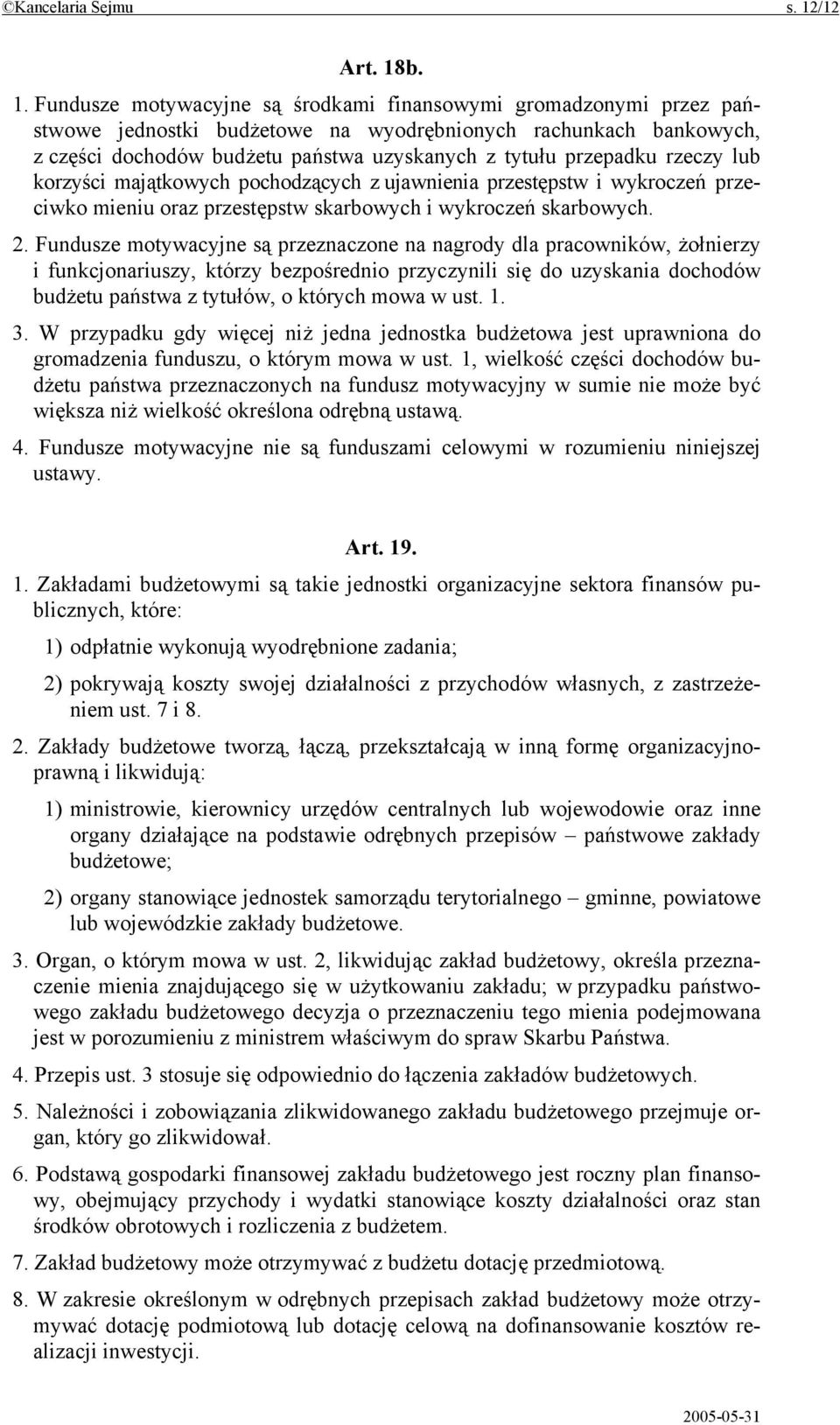 b. 1. Fundusze motywacyjne są środkami finansowymi gromadzonymi przez państwowe jednostki budżetowe na wyodrębnionych rachunkach bankowych, z części dochodów budżetu państwa uzyskanych z tytułu