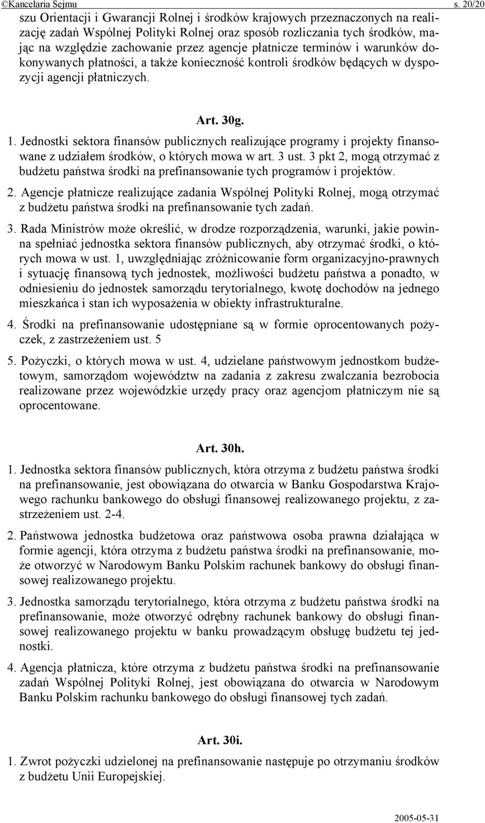 agencje płatnicze terminów i warunków dokonywanych płatności, a także konieczność kontroli środków będących w dyspozycji agencji płatniczych. Art. 30g. 1.