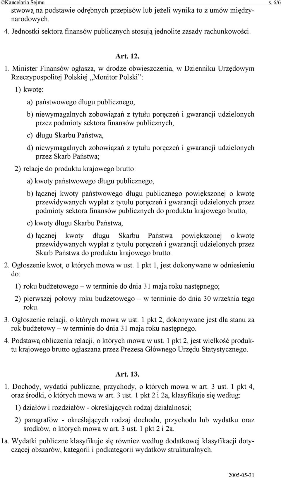 tytułu poręczeń i gwarancji udzielonych przez podmioty sektora finansów publicznych, c) długu Skarbu Państwa, d) niewymagalnych zobowiązań z tytułu poręczeń i gwarancji udzielonych przez Skarb