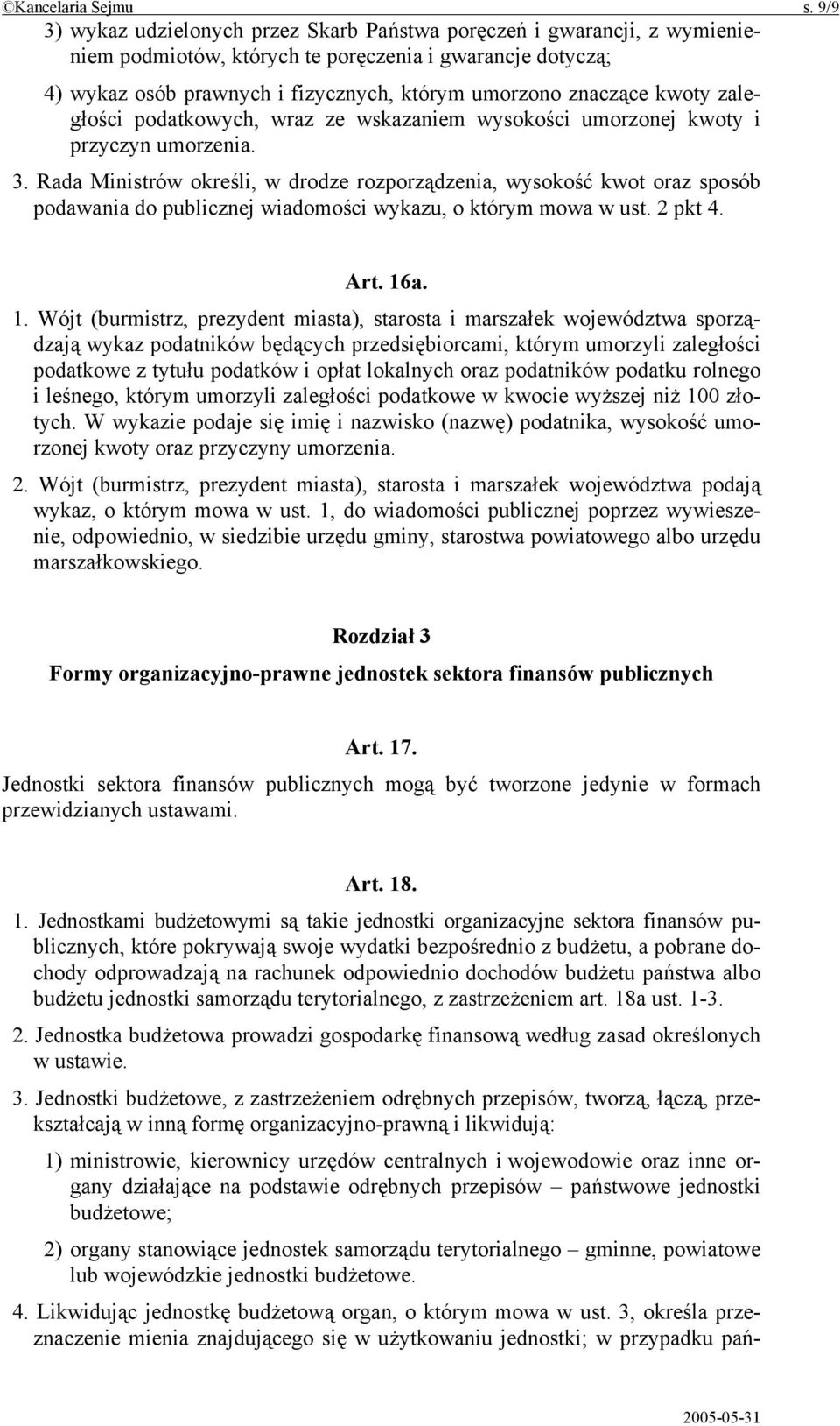 kwoty zaległości podatkowych, wraz ze wskazaniem wysokości umorzonej kwoty i przyczyn umorzenia. 3.