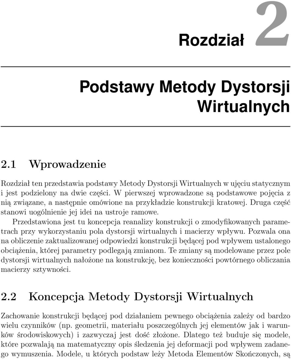 Przedstawiona jest tu koncepcja reanalizy konstrukcji o zmodyfikowanych parametrach przy wykorzystaniu pola dystorsji wirtualnych i macierzy wpływu.