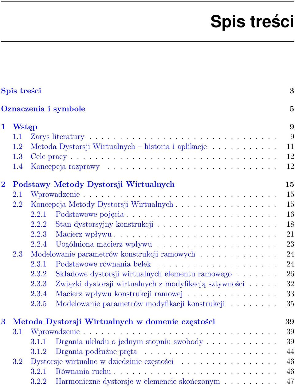 ................ 15 2.2.1 Podstawowe pojęcia......................... 16 2.2.2 Stan dystorsyjny konstrukcji.................... 18 2.2.3 Macierz wpływu........................... 21 2.2.4 Uogólniona macierz wpływu.