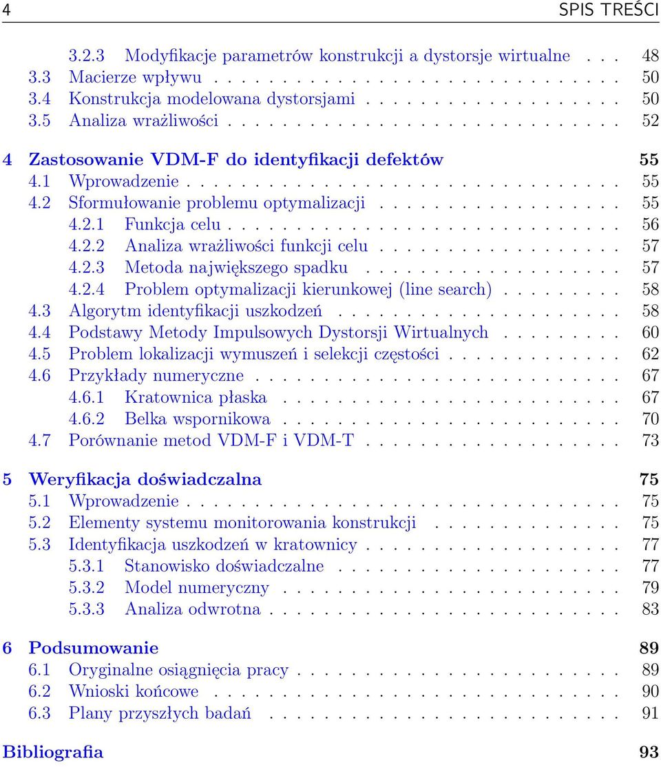 ............................ 56 4.2.2 Analiza wrażliwości funkcji celu.................. 57 4.2.3 Metoda największego spadku................... 57 4.2.4 Problem optymalizacji kierunkowej (line search).