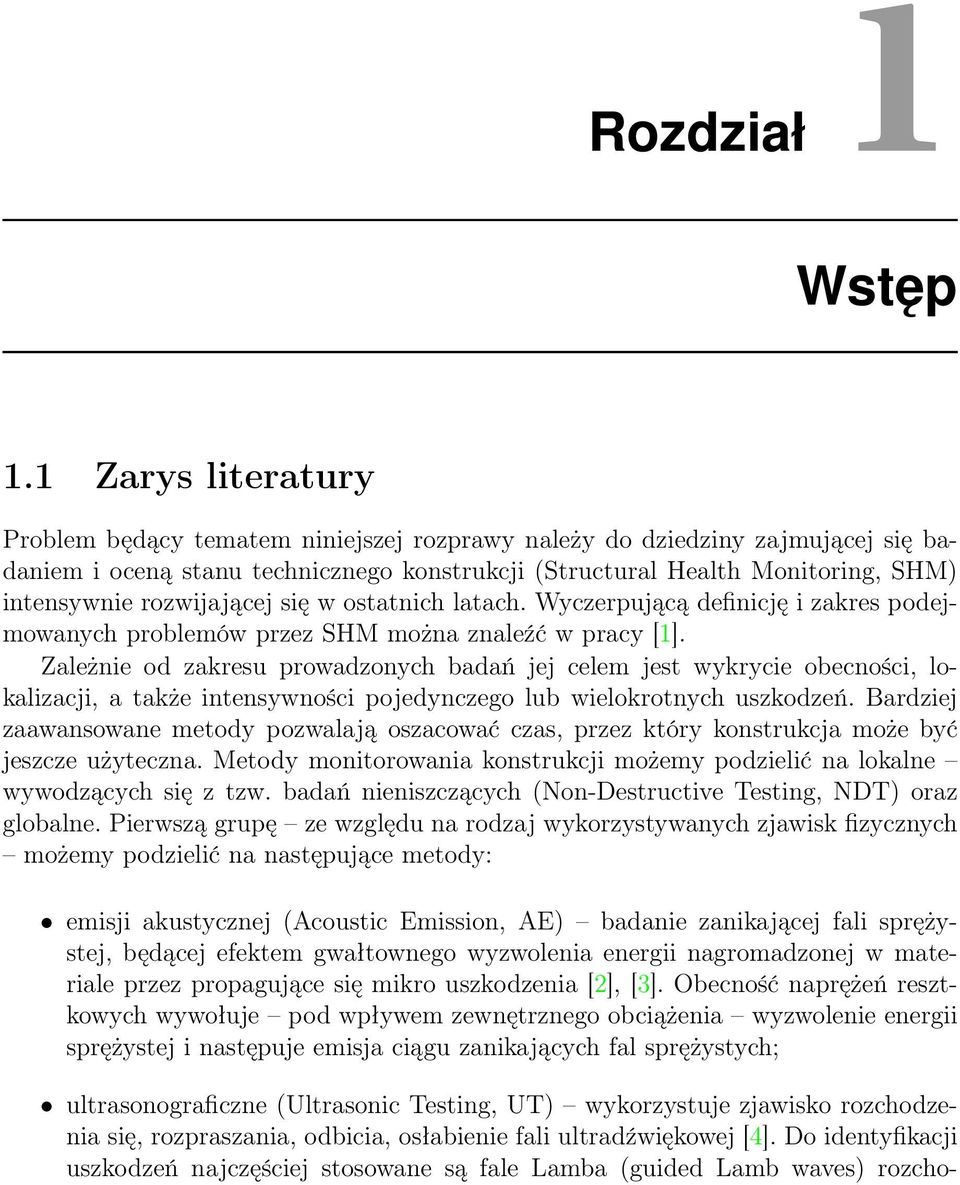 rozwijającej się w ostatnich latach. Wyczerpującą definicję i zakres podejmowanych problemów przez SHM można znaleźć w pracy [1].