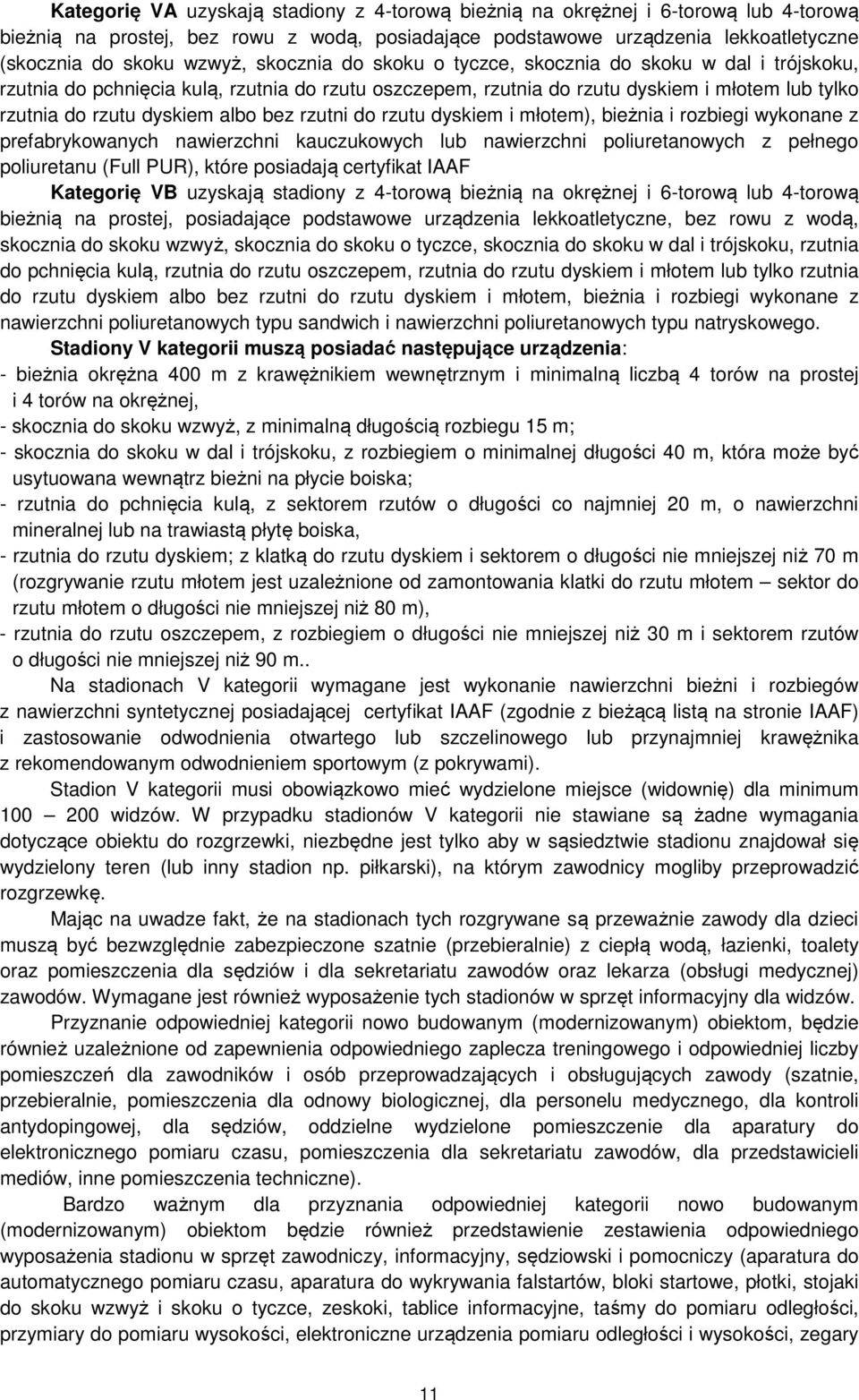 rzutni do rzutu dyskiem i młotem), bieżnia i i wykonane z prefabrykowanych nawierzchni kauczukowych lub nawierzchni poliuretanowych z pełnego (Full PUR), które posiadają certyfikat IAAF Kategorię VB