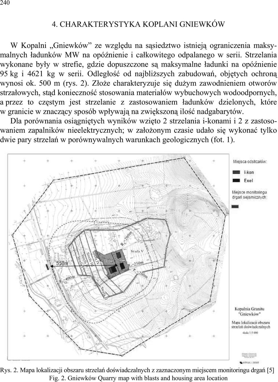 Z o e charakteryzuje si du ym zawodnieniem otworów strza owych, st d konieczno stosowania materia ów wybuchowych wodoodpornych, a przez to cz stym jest strzelanie z zastosowaniem adunków dzielonych,