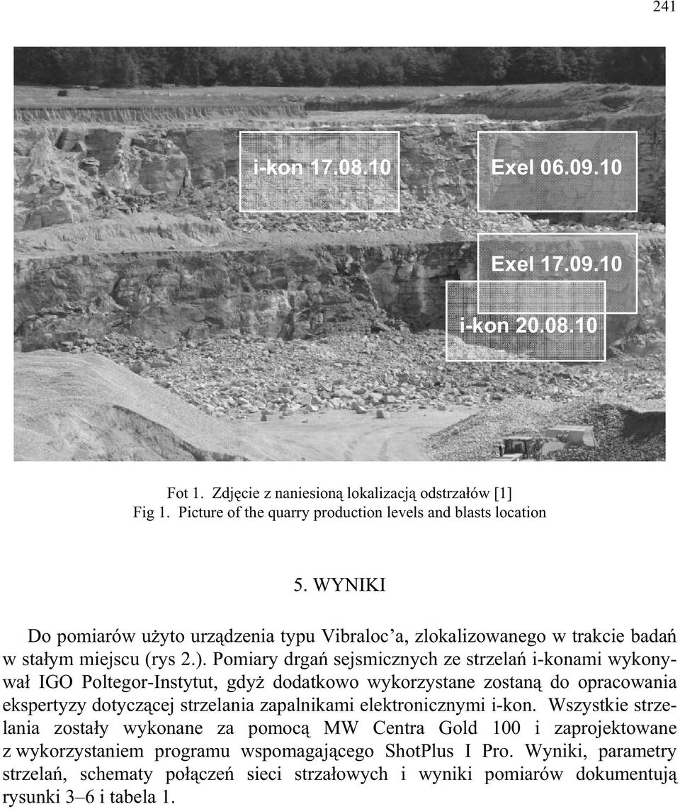 Pomiary drga sejsmicznych ze strzela i-konami wykonywa IGO Poltegor-Instytut, gdy dodatkowo wykorzystane zostan do opracowania ekspertyzy dotycz cej strzelania zapalnikami