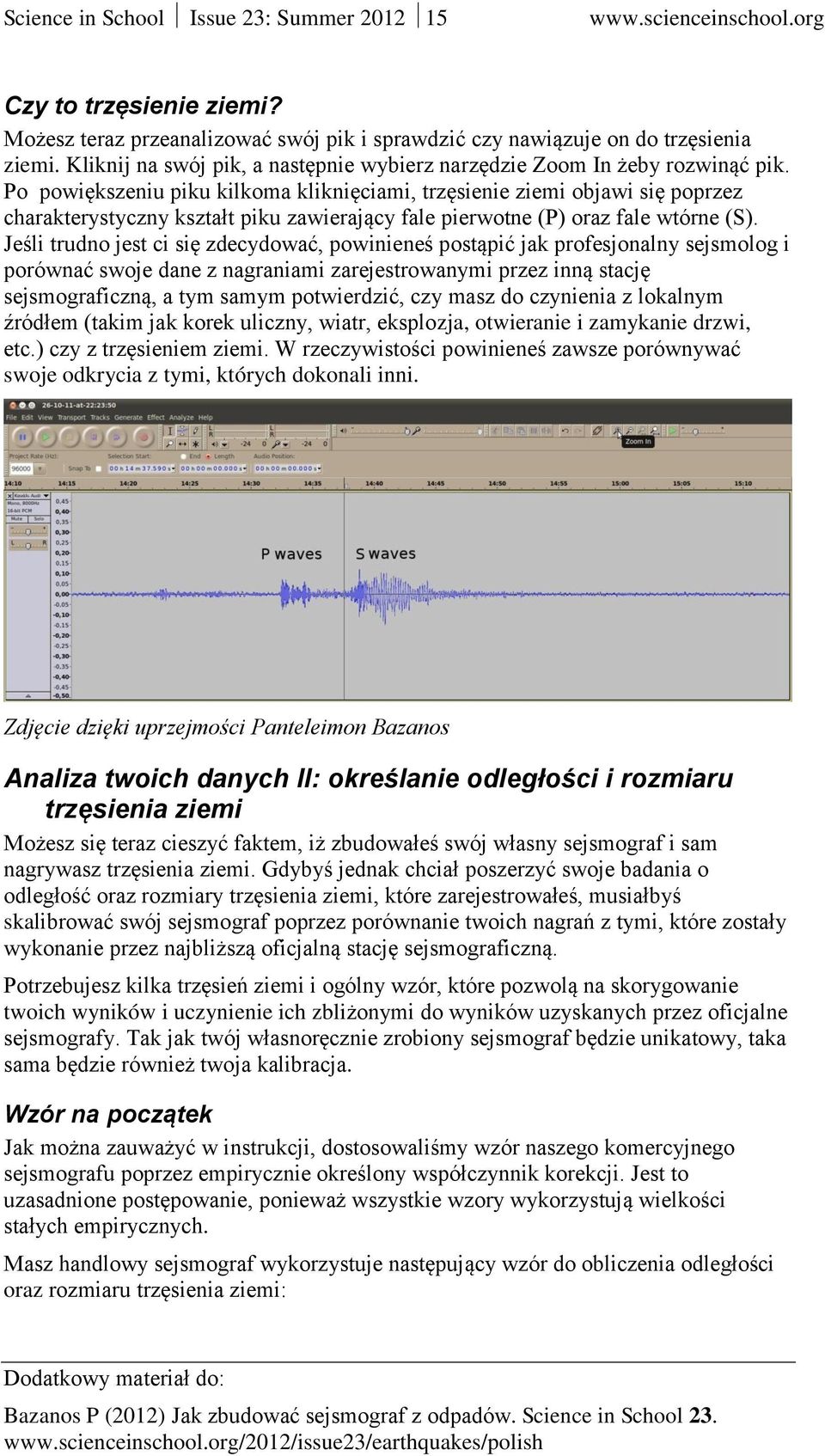 Po powiększeniu piku kilkoma kliknięciami, trzęsienie ziemi objawi się poprzez charakterystyczny kształt piku zawierający fale pierwotne (P) oraz fale wtórne (S).