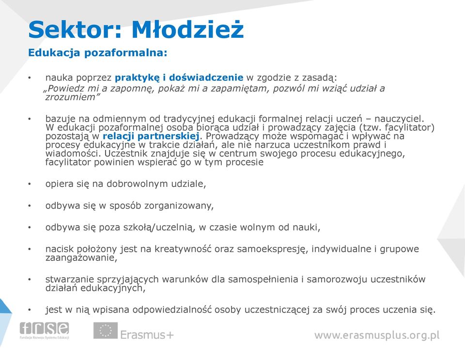 Prowadzący może wspomagać i wpływać na procesy edukacyjne w trakcie działań, ale nie narzuca uczestnikom prawd i wiadomości.