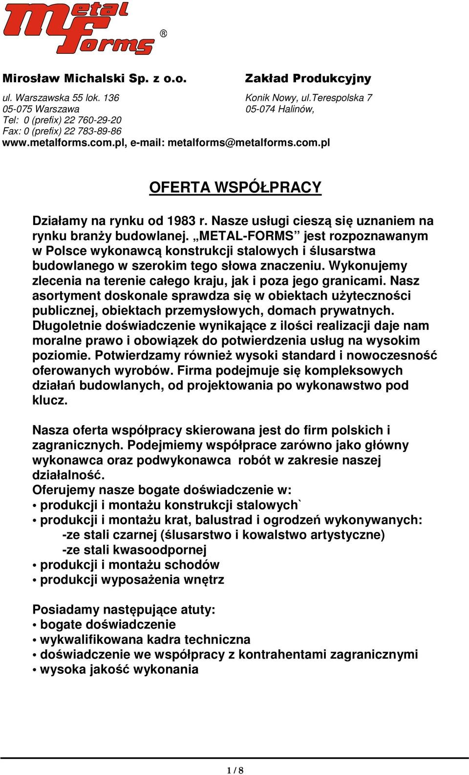 METAL-FORMS jest rozpoznawanym w Polsce wykonawcą konstrukcji stalowych i ślusarstwa budowlanego w szerokim tego słowa znaczeniu.