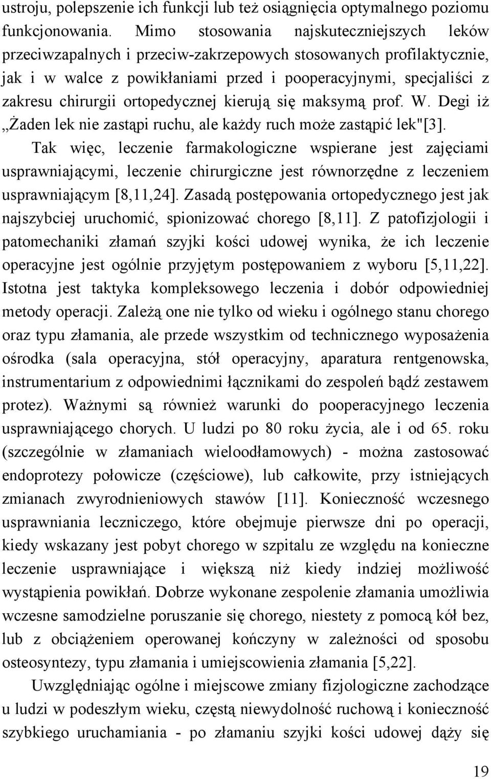 ortopedycznej kierują się maksymą prof. W. Degi iż Żaden lek nie zastąpi ruchu, ale każdy ruch może zastąpić lek"[3].