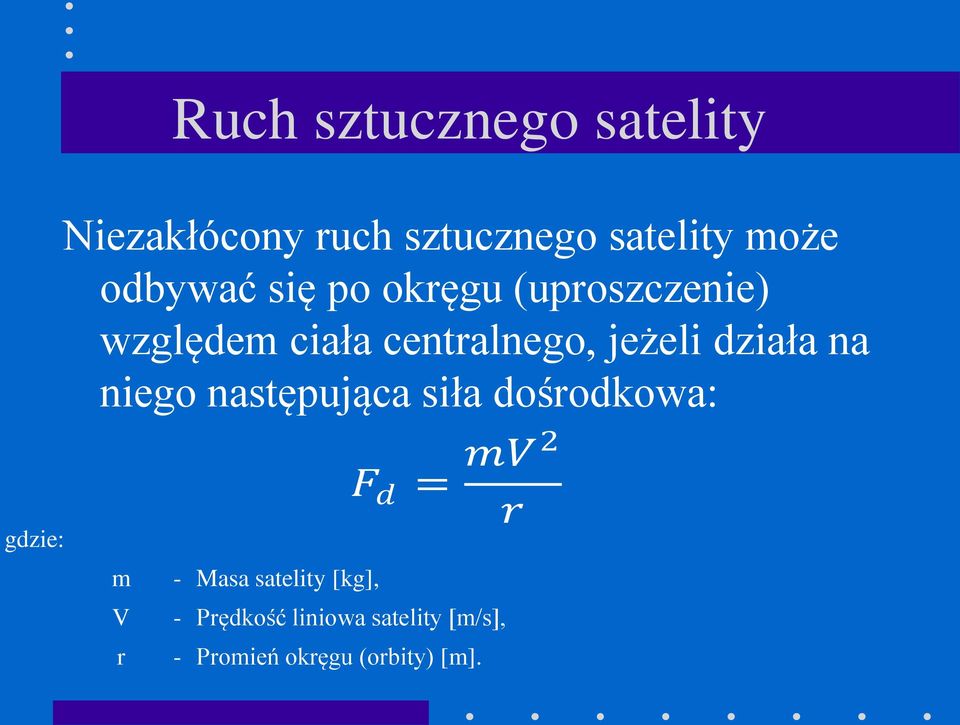 działa na niego następująca siła dośrodkowa: gdzie: m V r - Masa satelity