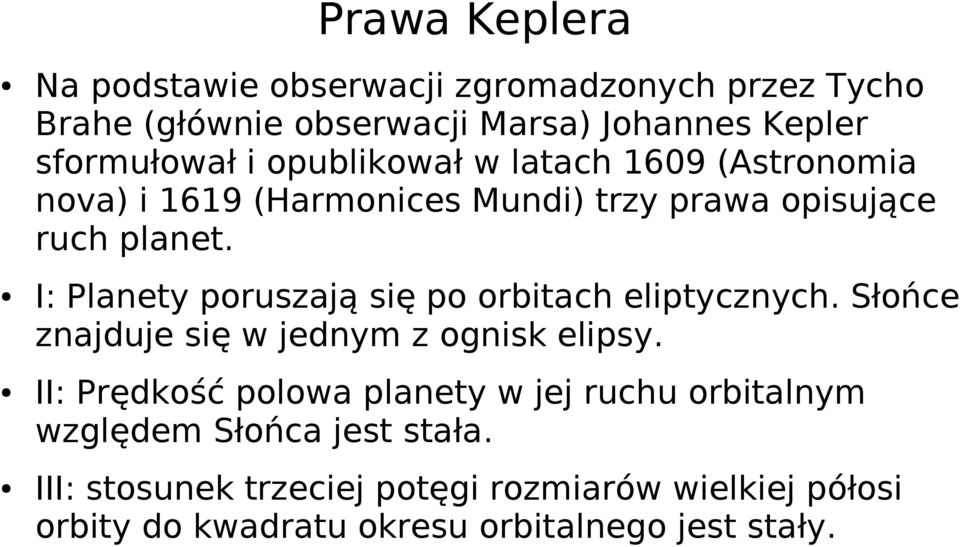I: Planety poruszają się po orbitach eliptycznych. Słońce znajduje się w jednym z ognisk elipsy.