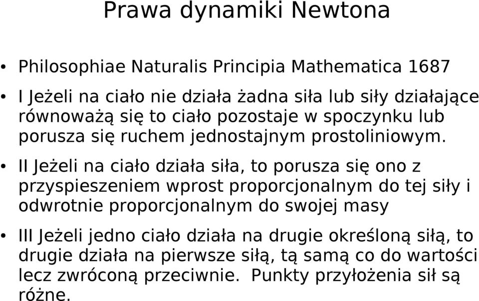 II Jeżeli na ciało działa siła, to porusza się ono z przyspieszeniem wprost proporcjonalnym do tej siły i odwrotnie proporcjonalnym do