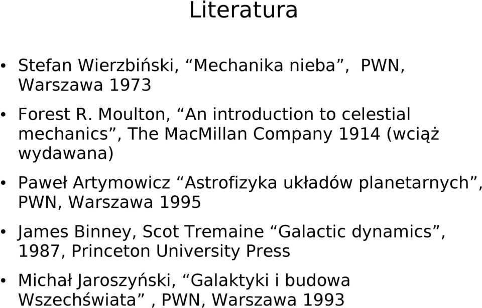 Paweł Artymowicz Astrofizyka układów planetarnych, PWN, Warszawa 1995 James Binney, Scot Tremaine