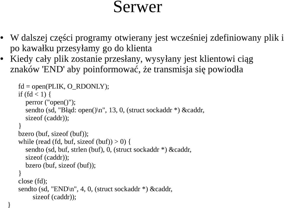 open()\n", 13, 0, (struct sockaddr *) &caddr, sizeof (caddr)); bzero (buf, sizeof (buf)); while (read (fd, buf, sizeof (buf)) > 0) { sendto (sd, buf, strlen