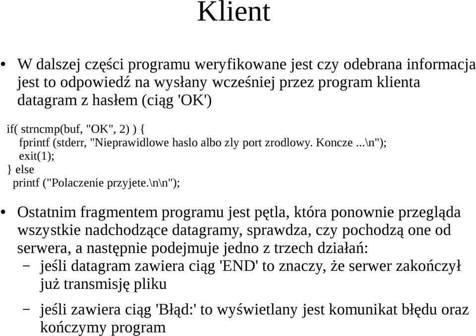 \n\n"); Ostatnim fragmentem programu jest pętla, która ponownie przegląda wszystkie nadchodzące datagramy, sprawdza, czy pochodzą one od serwera, a następnie podejmuje