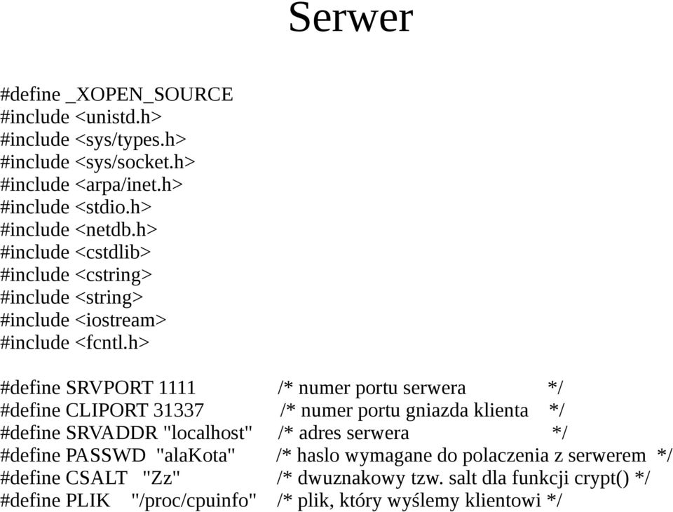 h> #define SRVPORT 1111 /* numer portu serwera */ #define CLIPORT 31337 /* numer portu gniazda klienta */ #define SRVADDR "localhost" /* adres serwera