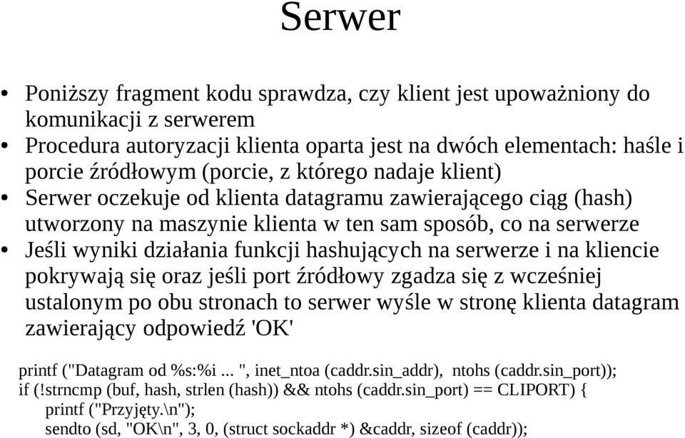 serwerze i na kliencie pokrywają się oraz jeśli port źródłowy zgadza się z wcześniej ustalonym po obu stronach to serwer wyśle w stronę klienta datagram zawierający odpowiedź 'OK' printf ("Datagram