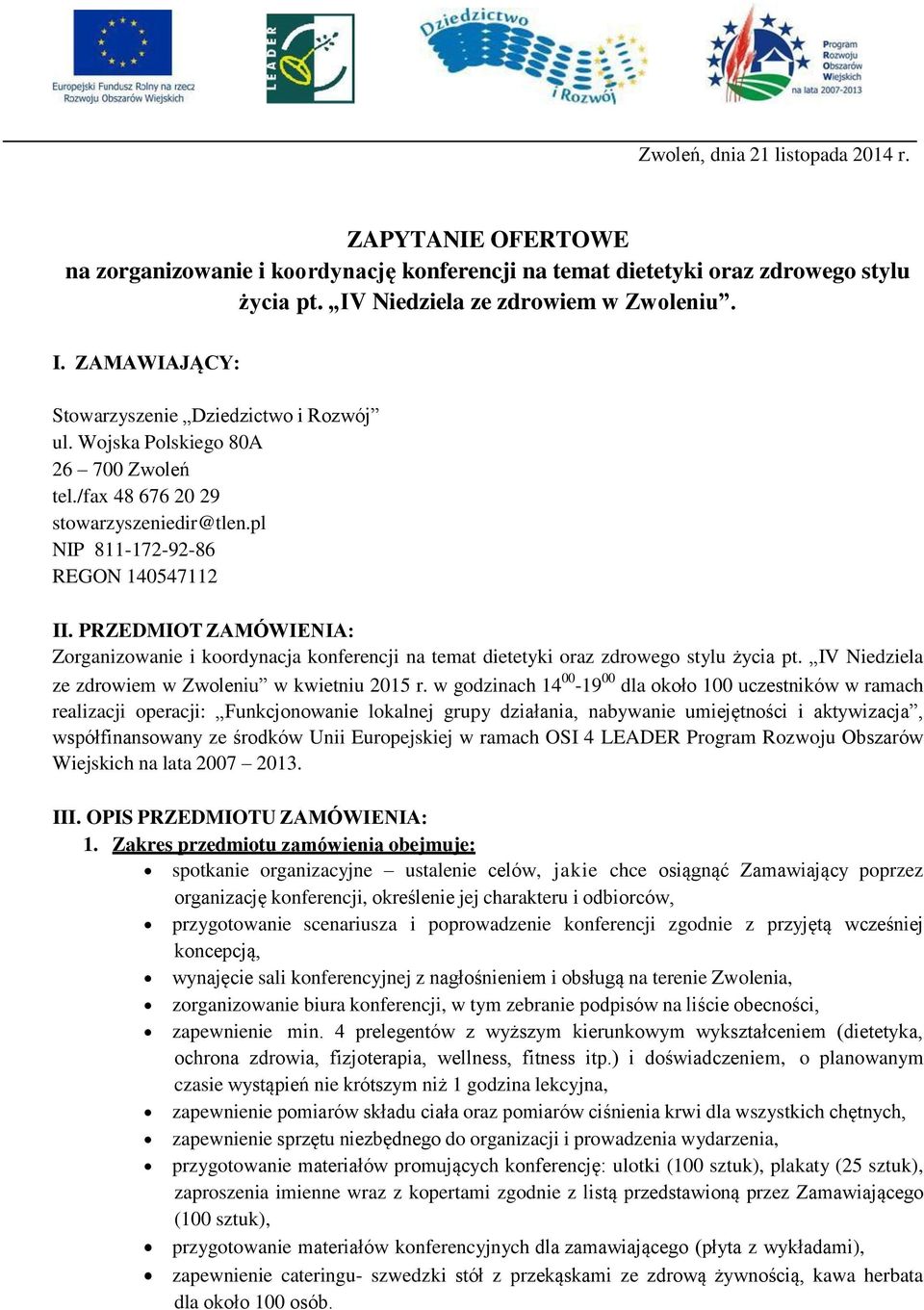 pl NIP 811-172-92-86 REGON 140547112 II. PRZEDMIOT ZAMÓWIENIA: Zorganizowanie i koordynacja konferencji na temat dietetyki oraz zdrowego stylu życia pt.