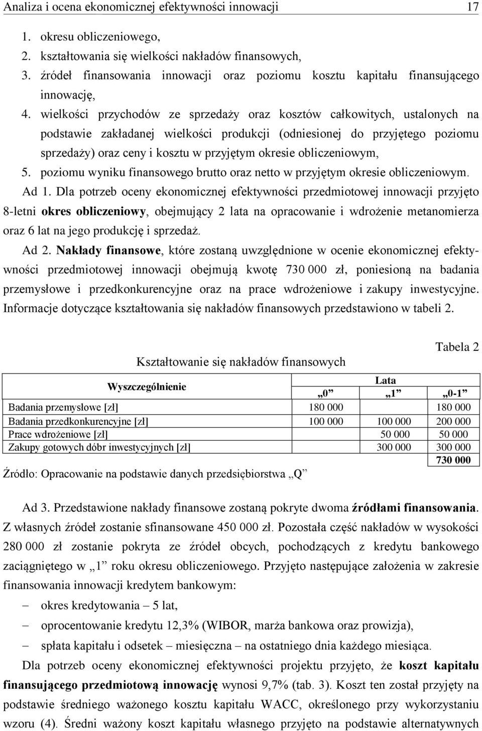 wielkości przychodów ze sprzedaży oraz kosztów całkowitych, ustalonych na podstawie zakładanej wielkości produkcji (odniesionej do przyjętego poziomu sprzedaży) oraz ceny i kosztu w przyjętym okresie